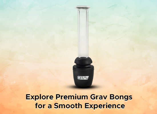 Explore Premium Grav Bongs for a Smooth Experience
