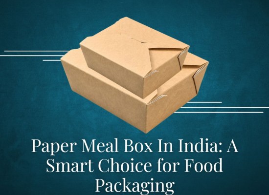 Paper Meal Box In India: A Smart Choice for Food Packaging