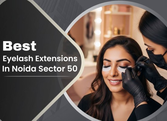 Best Eyelash Extensions in Noida Sector 50