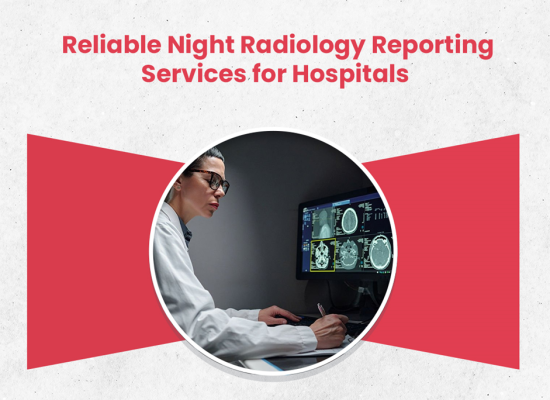 Reliable Night Radiology Reporting Services for Hospitals
