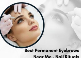Best Permanent Eyebrows Near Me – Nail Rituals
