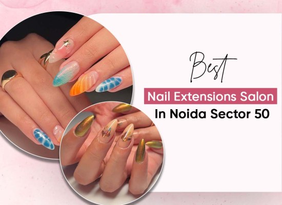 Best Nail Extensions Salon in Noida Sector 50