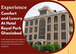 Experience Comfort and Luxury at Hotel Royal Park Ghaziabad