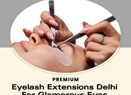 Premium Eyelash Extensions Delhi for Glamorous Eyes