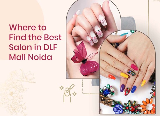 Where to Find the Best Salon in DLF Mall Noida