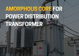 High-Performance Amorphous Core for Power Distribution Transformer
