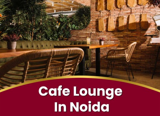 Trendy Cafe Lounge in Noida for Every Mood